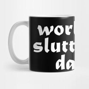 world’s sluttiest dad, funny for daddy father day Mug